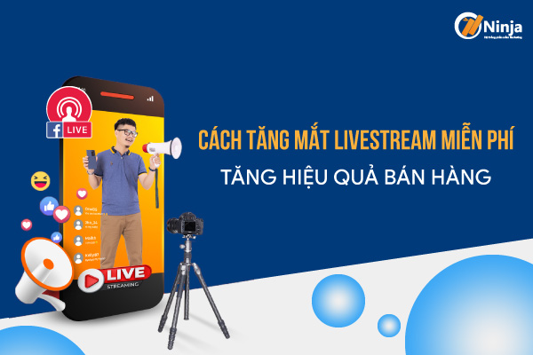 Cách tăng mắt livestream hiệu quả nhất