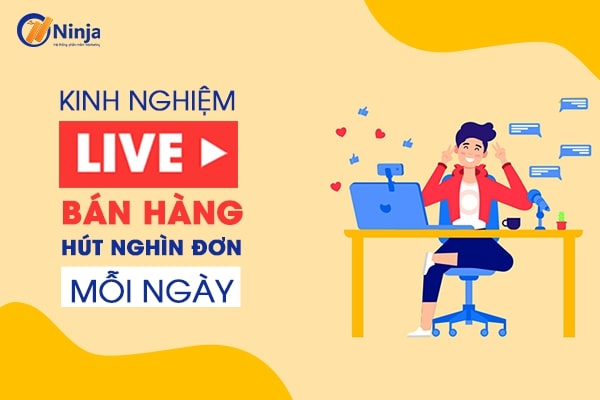 Kinh nghiệm Livestream bán hàng hiệu quả hút hàng nghìn đơn hàng mỗi ngày