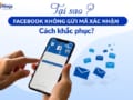 Cách khắc phục mã bảo mật facebook không gửi về điện thoại