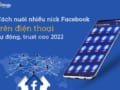 Hướng dẫn cách nuôi nhiều nick facebook trên điện thoại