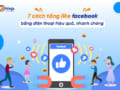 7 cách tăng like facebook bằng điện thoại hiệu quả nhanh chóng