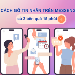 Gỡ tin nhắn trên messenger cả 2 bên quá 15 phút như nào?