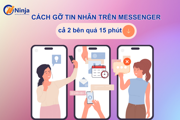 Gỡ tin nhắn trên messenger cả 2 bên quá 15 phút như nào?