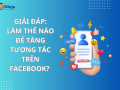 làm thế nào để tăng tương tác trên facebook