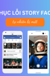 Làm thế nào để khắc phục lỗi story facebook bị mất?