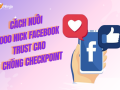 Chia sẻ cách nuôi 1000 nick facebook uy tín