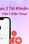 Cách tạo 2 tài khoản tiktok trên cùng 1 điện thoại